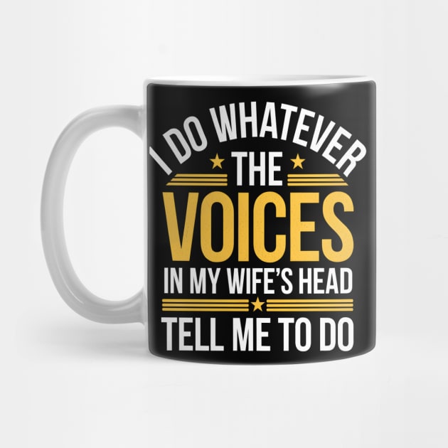 Funny Husband Shirt – I Do Whatever The Voices In My Wife’s Head Tell Me To Do by MakerMind8.2